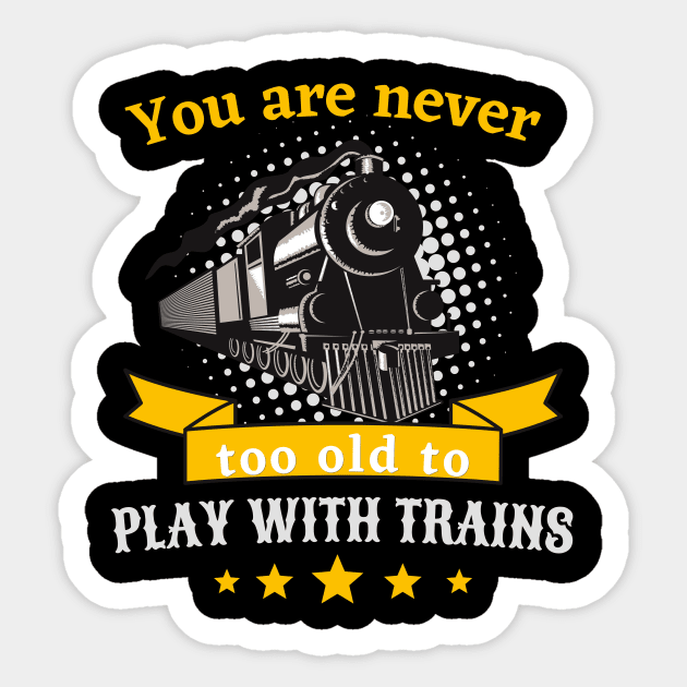 Never Too Old To Play Trains Railroader Sticker by Foxxy Merch